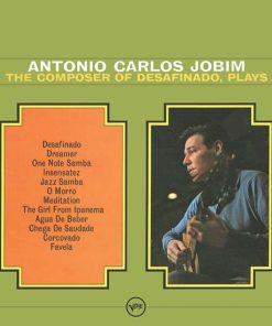 Antonio Carlos Jobim – The Composer Of Desafinado Plays