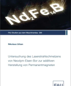 Untersuchung des Laserstrahlschmelzens von Neodym-Eisen-Bor zur additiven Herstellung von Permanentmagneten